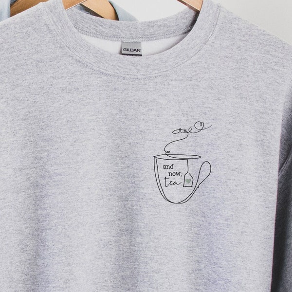 Cute Tea Sweatshirt, Tea Lover Crewneck, And Now Tea Sweater, Fancy A Cuppa Jumper, Tea Lover Gift, Teacher Gift, Nurse Gift, Friend Gift