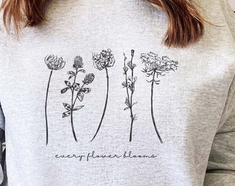 Every Flower Blooms Sweatshirt, Wildflower Inspirational Crewneck, Floral Sweatshirt, Gardener Plant Lover Gift, Best Friend, Teacher Gift