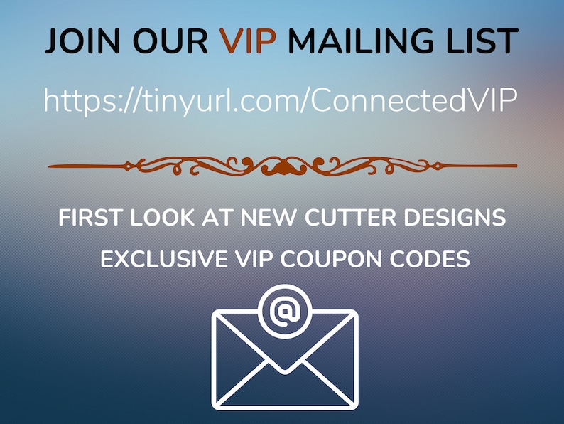 Puede incluir: &Uacute;nete a nuestra lista de correo VIP en https://tinyurl.com/ConnectedVIP para obtener un primer vistazo a los nuevos dise&ntilde;os de cortadores y c&oacute;digos de cup&oacute;n VIP exclusivos. Se muestra un icono de correo electr&oacute;nico con un s&iacute;mbolo de arroba.