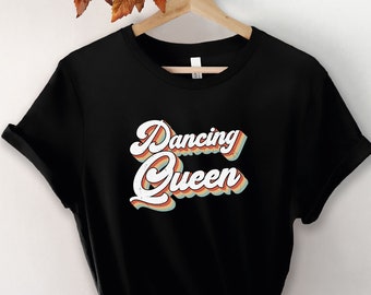 Retro Dancing Queen Shirt, Dancer T-Shirt, Ballerina Shirt, Birthday Queen Shirt, Dance Teacher Shirt, Dancing Shirt, Mamma Mia Shirt