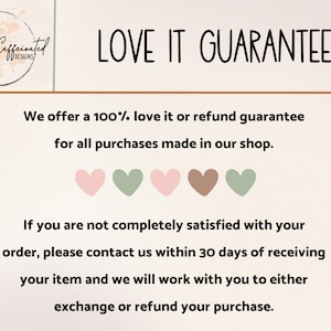May include: A pink and green graphic with the text "LOVE IT GUARANTEE" and the text "We offer a 100% love it or refund guarantee for all purchases made in our shop."  If you are not completely satisfied with your order, please contact us within 30 days of receiving your item and we will work with you to either exchange or refund your purchase.