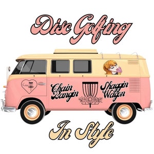 May include: A pink and cream vintage van with the words "Disc Golfing In Style" on the side. The van has several decals, including a disc golf basket, a heart with a disc golf disc inside, and the words "Chain Bangin" and "Shaggin Wagon".