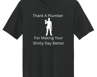 Funny Plumber Man T-Shirt Plumbers Quote Novelty Shirt