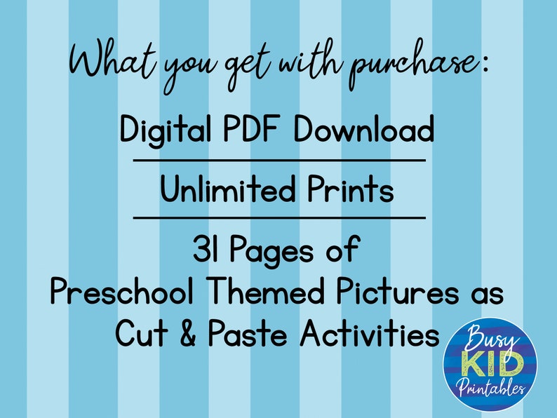 May include: A digital PDF download with unlimited prints, featuring 31 pages of preschool-themed pictures for cut and paste activities. The text is set against a light blue striped background, with the Busy Kid Printables logo.