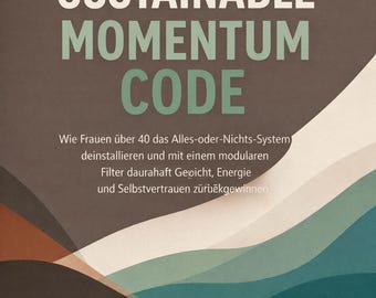 The Sustainable Momentum Code - How women over 40 can uninstall the all-or-nothing system