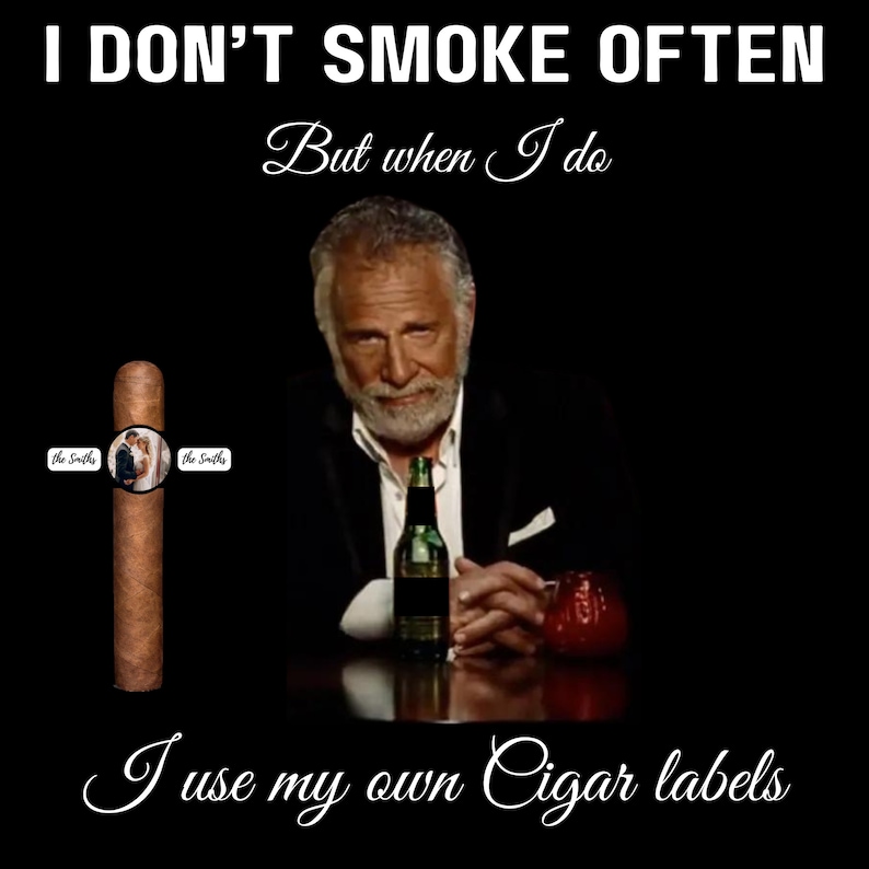 May include: A meme image featuring a man with a beard holding a beer and a cigar. The text on the image reads "I don't smoke often, but when I do, I use my own cigar labels." The cigar has a label that says "The Smiths".