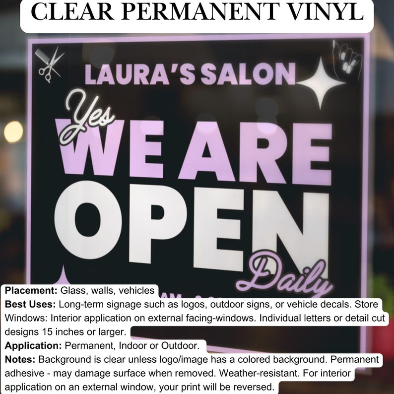 May include: A black and white sign with pink lettering that reads "Yes We Are Open Daily". The sign also includes the text "Laura's Salon" and a small image of scissors. The sign is made of clear permanent vinyl and is suitable for use on glass, walls, or vehicles.