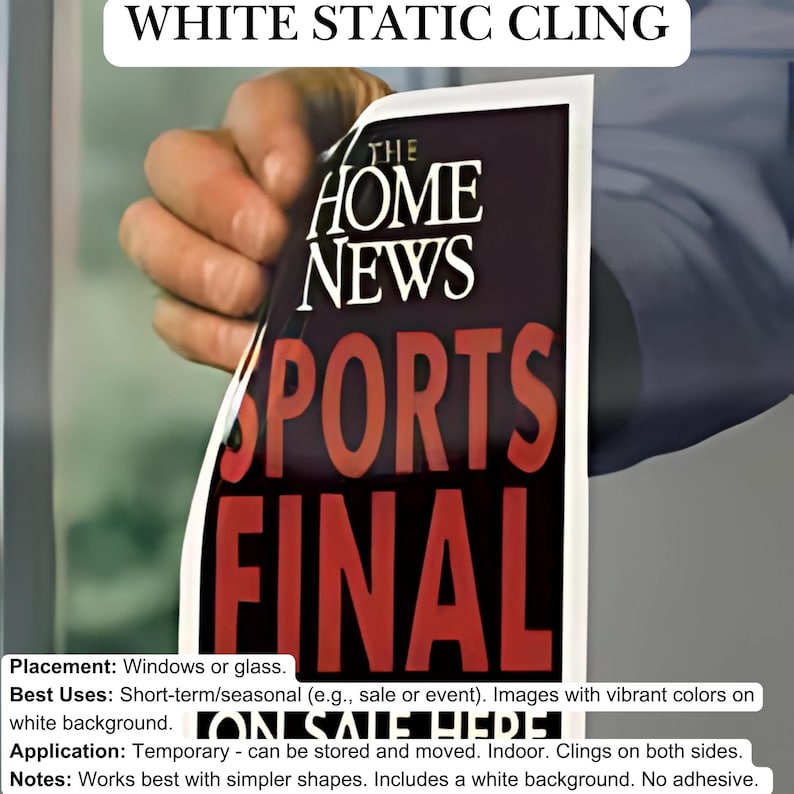 May include: White static cling with the text "THE HOME NEWS SPORTS FINAL" printed on it. The cling is being applied to a window or glass surface.