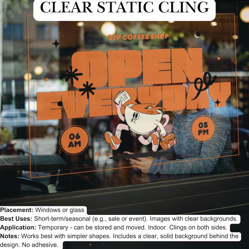 May include: A clear static cling sign for a coffee shop with the text "Open Everyday" in orange letters. The sign also includes a cartoon coffee cup with a book and a bag, and the hours of operation: 6 AM to 5 PM.