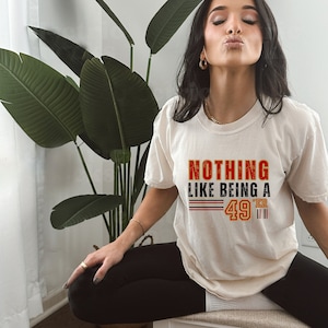 Nothing is Better than a 49er, 49ers Shirt, San Francisco Football Fan Tee, 49th Birthday Shirt, San Fran Shirt
