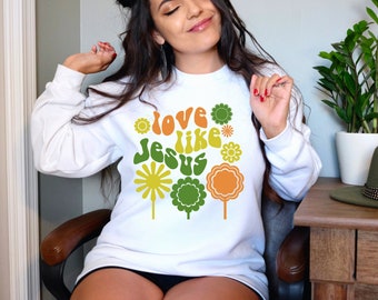 Love Like Jesus sweatshirt, Christian sweatshirt, Bible Verse sweatshirt, Faith sweatshirt, Groovy sweatshirt, Women Christian Gifts