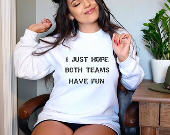 I Just Hope Both Teams Have Fun | Football Mom Shirt | Game Day Shirt | Football Mom Sweatshirt | Baseball Mom Shirt | Funny Sports Shirt