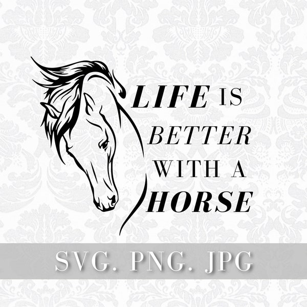 Life is Better with a Horse Svg, Pferdekopf Svg, Pferde Spruch Svg, Pferd Svg Datei, Pferd Spruch, horse cut file, horse png, horse jpg