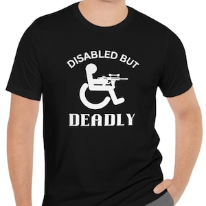 Funny Shirt Disabled but Deadly T-shirt, Wheelchair Shirt, Disability Awareness Shirt, Veterans Disable, Disability Shirt