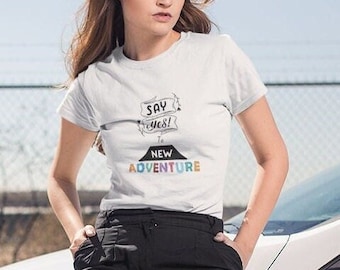 Fun Shirt Say Yes To New Adventure Shirt, Outdoors tee, Travel t-Shirt, Camping Shirt, Hiking t shirt, Gift for Friends, Birthday Gift