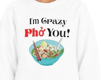Funny Foodie Sweatshirt, I'm Crazy Pho You, Vietnamese Food Cuisine, Vietnam Shirt, Cute Sweatshirt for Foodie Lover