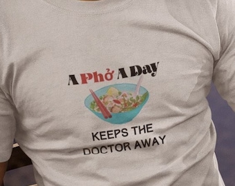 Funny Foodie Shirt, A Pho A Day Keeps The Doctor Away, Pho Noodle, Vietnamese Noodle Soup, Fun T-Shirt Foodie