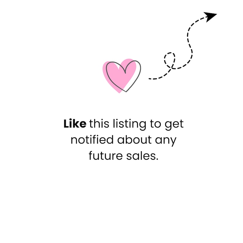 May include: A graphic featuring a pink heart outline with a black dashed arrow pointing toward it. The text reads: Like this listing to get notified about any future sales. The design is presented on a plain white background with black text.