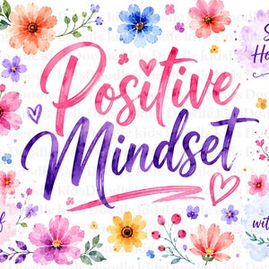 Może przedstawiać: Akwarelowa ilustracja przedstawiająca tekst Positive Mindset na środku, otoczony kolorowymi kwiatami oraz frazami Choose Joy, Stay Hopeful, Believe in Good Things, Be Kind to Yourself i Grow with Grace zapisanymi pismem odręcznym.