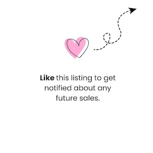 May include: A graphic featuring a pink heart icon with a black outline, accompanied by a black dashed arrow pointing towards the heart. Below the icon, black text reads: Like this listing to get notified about any future sales.