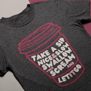 Take A Sip, Swallow Your Scream - Funny Shirt for Mom - Funny Coffee Shirt - Daniel Tiger Parody - Funny Gift for Toddler Mom - Mother's Day