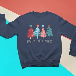 How Lovely Are Thy Branches sweatshirt, Christmas sweatshirt, Christmas shirt, Holiday season sweatshirt, Christmas songs, O Christmas Tree