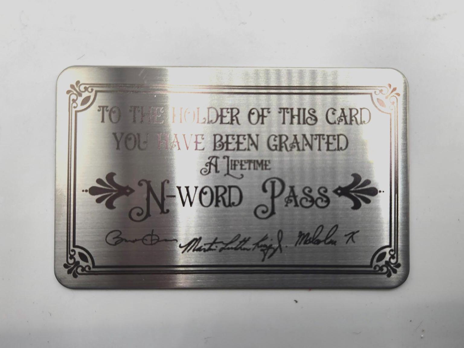 N-Word Pass. Durable Stainless Steel Business Card . Novelty. Gag Gifts. Funny Gift. N-Word Pass. Durable Stainless Steel Business Card . Novelty. Gag Gifts. Funny Gift.