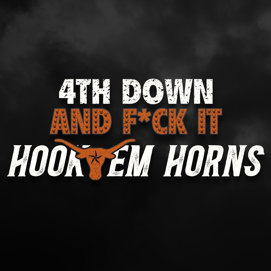Go Horns 4th Down and F*ck It Go Horns, Hook Em Horns Texas Longhorns Svg, Png ...