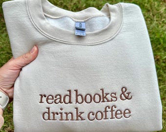 Embroidered Crewneck Sweatshirt: Read Books And Drink Coffee Book Lover Bookish Booktok Reader