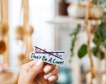 Don't Be A C*nt Sticker//Vinyl Sticker//Waterproof sticker//