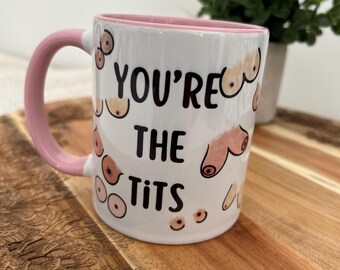 You're The Tits Mug//12oz Mug