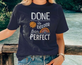 Done is Better than Perfect Shirt, Monday Motivation T-shirt, Tee with Inspirational Saying, Done is Better Than, Gift for Mother's Day