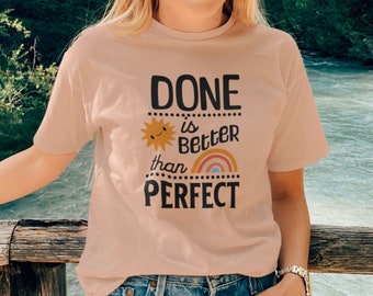 Done is Better than Perfect Shirt, Monday Motivation T-shirt, Tee with Inspirational Saying, Done is Better Than, Gift for Mother's Day