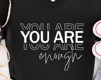 You Are Enough SVG, Inspirational Svg, Motivational Svg, Mental Health Svg, Positive Quote Svg, Positive Svg, Self Love Svg, Cricut Cut File