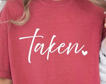Taken SVG-PNG, Valentines Day Svg, Valentine Svg, Love Svg, Heart Svg, Valentine Shirt Svg, Funny Valentine Svg, Valentines Day Shirt Design