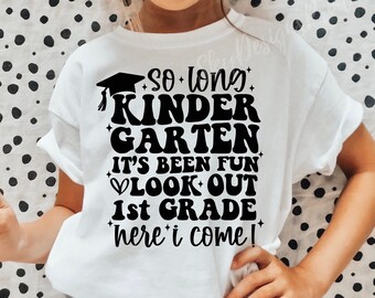 So Long Kindergarten SVG, Kindergarten Graduation SVG, 1st Grade Here I Come Svg, Kinder Graduate Svg, Last Day Of School, Kinder Grad Svg