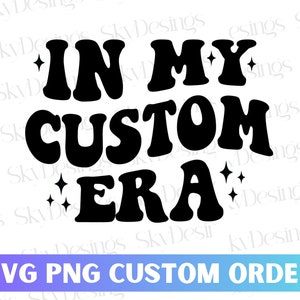 Personalized In My Custom Era SVG PNG, Custom Text In My Era Svg, In My Custom Era Svg, Custom My Era Svg, My Era Svg, Trendy Custom Svg