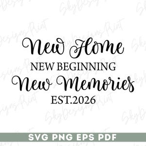 May include: A black and white graphic with the words "New Home, New Beginning, New Memories, EST.2026". The bottom of the graphic has the text "SVG PNG EPS PDF" in white on a green background. The design is suitable for home decor.