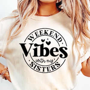 Weekend Vibes With My Sisters SVG, Sisters Weekend Svg, Sister Trip Svg, Girls Weekend Trip, Sisters Trip Shirt Svg, Sisters Vacation Svg