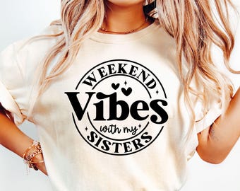 Vibraciones de fin de semana con mis hermanas SVG, fin de semana de hermanas Svg, viaje de hermanas Svg, viaje de fin de semana de chicas, camiseta de viaje de hermanas Svg, vacaciones de hermanas Svg
