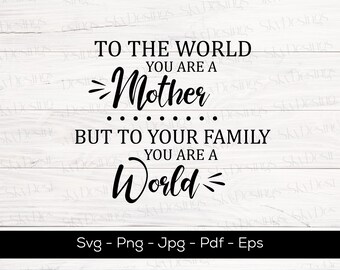 Mother SVG, To the World You Are A Mother (Digital Files)