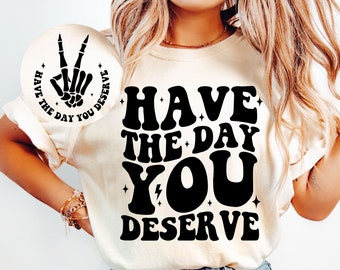 Have The Day You Deserve SVG, Peace Sign Skeleton Svg, Funny Karma Png, Snarky Svg, Sarcastic Svg, Adult Humor Svg, Funny Svg, Trendy Svg