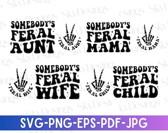 Somebody's Feral SVG Bundle, Feral Mama Svg, Feral Aunt Svg, Feral Child Svg, Feral Wife Svg, Funny Mom Shirt Svg, Aunt Svg, Feral Svg Png