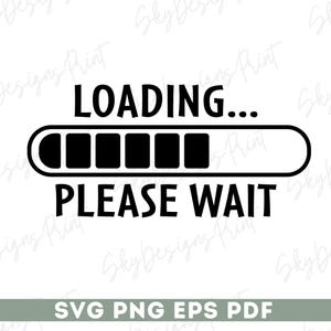 May include: Black and white graphic with the words "LOADING... PLEASE WAIT" above a progress bar. The bottom of the image includes "SVG PNG EPS PDF".