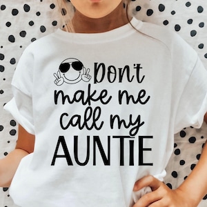 Dont Make Me Call My Auntie SVG, Aunt Svg, Funny Baby Auntie Svg, Newborn Svg, Funny Baby Shirt Svg, Best Aunt Ever Svg, Funny Toddler Svg