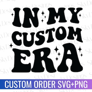 Personalized in My Custom Era SVG PNG, Custom in My Era Svg Png, in My ...