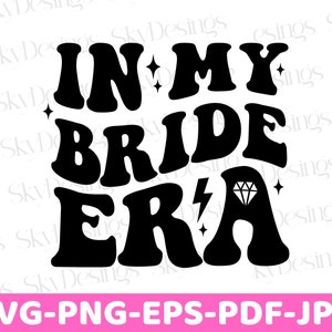 In My Bride Era SVG, Bride SVG, Bride Shirt Svg, Bride Era Svg, Wedding Svg, Bride Era Png, Bachelorette Shirt Svg, Marriage,Bride To Be Svg