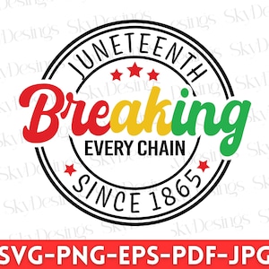Breaking Every Chain Since 1865 SVG, Juneteenth 1865 SVG, Black History SVG, Juneteenth Shirt Svg, Juneteenth Svg, Free-ish Svg, Cricut Svg