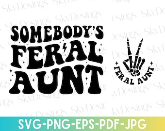 Somebody's Feral Aunt SVG, Feral Aunt Svg, Aunt Svg, Auntie Svg, Cool Aunt Shirt Svg, Aunt Shirt Svg, Funny Aunt Svg, Aunt Life Svg,Aunt Png