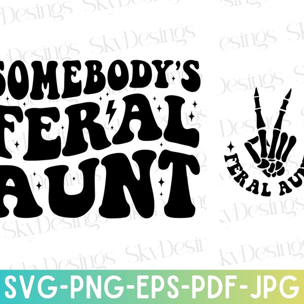 Somebody's Feral Aunt SVG, Feral Aunt Svg, Aunt Svg, Auntie Svg, Cool Aunt Shirt Svg, Aunt Shirt Svg, Funny Aunt Svg, Aunt Life Svg,Aunt Png